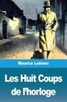 Maurice Leblanc - Les Huit Coups de l'horloge