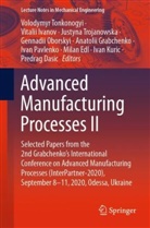 Predrag Dasic, Milan Edl, Anatolii Grabchenko, Vitali Ivanov, Vitalii Ivanov, Ivan Kuric... - Advanced Manufacturing Processes II