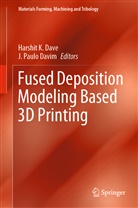 Harshit K. Dave, J. Paulo Davim, Harshi K Dave, Harshit K Dave, Paulo Davim, Paulo Davim - Fused Deposition Modeling Based 3D Printing