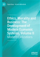 Dipa Basu, Dipak Basu, Victoria Miroshnik - Ethics, Morality and Business: The Development of Modern Economic Systems, Volume II