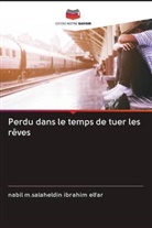 Nabil M. Salaheldin Ibrahim Elfar, nabil m.salaheldin ibrahim elfar - Perdu dans le temps de tuer les rêves