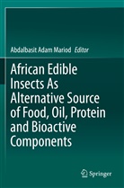 Abdalbasi Adam Mariod, Abdalbasit Adam Mariod - African Edible Insects As Alternative Source of Food, Oil, Protein and Bioactive Components