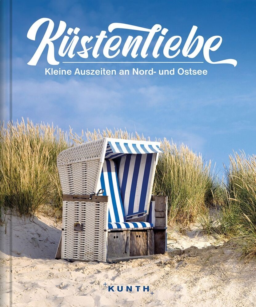 Kunth Verlag, Iri Ottinger, Iris Ottinger, Christ Pöppelmann, Christa Pöppelmann, Clemens Scheel... - KUNTH Bildband Küstenliebe - Kleine Auszeiten an Deutschlands Nord- und Ostsee
