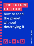 Matthe Reynolds, Matthew Reynolds, WIRED - The Future of Food (WIRED guides)