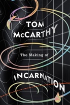 Tom Mccarthy - The Making of Incarnation