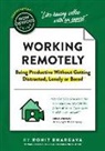 Rohit Bhargava, Bhargava Rohit - The Non-Obvious Guide to Working Remotely (Being Productive Without Getting Distracted, Lonely or Bored)