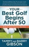 Barry Gibson, Tammy Gibson - Your Best Golf Begins After 50