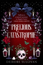 Deirdre Sullivan, Sullivan Deirdre - Precious Catastrophe (Perfectly Preventable Deaths 2)