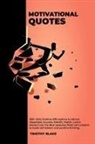 Timothy Blake - Motivational Quotes - 999+ Daily Positive Affirmations to Attract Happiness, Success, Wealth, Health, Love & Money from the Best speeches filled with wisdom to boost self esteem and positive thinking