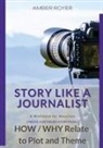 Amber Royer - Story Like a Journalist - How and Why Relate to Plot and Theme