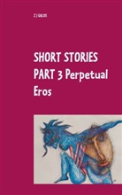 Z J Galos, Z. J. Galos - Short Stories Part 3  Perpetual Eros