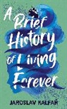 Jaroslav Kalfar, Kalfar Jaroslav - A Brief History of Living Forever