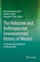 Geral A Islebe, Gerald A Islebe, Priyadarsi D Roy, Gerald A. Islebe, Priyadarsi D. Roy, Nuria Torrescano- Valle - The Holocene and Anthropocene Environmental History of Mexico