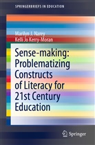 Kelli Jo Kerry-Moran, Marilyn Narey, Marilyn J Narey, Marilyn J. Narey - Sense-making: Problematizing Constructs of Literacy for 21st Century Education