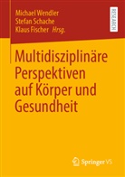 Klaus Fischer, Stefa Schache, Stefan Schache, Michael Wendler - Multidisziplinäre Perspektiven auf Körper und Gesundheit