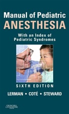 Charles J. Cote, Charles J. (Professor of Anaesthesia Cote, Cote Charles J., Jerrold Lerman, Jerrold (Clinical Professor Lerman, Lerman Jerrold... - Manual of Pediatric Anesthesia
