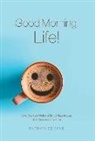 Barbara Demone - Good Morning, Life!: One Woman Waking Up to Happiness, One Moment at a Time
