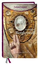 Anton Legner - Faszination Bergkristall