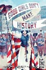 Kara Coyle, Elizabeth Kiehner, Keith Olwell, Micaela Dawn - Good Girls Don't Make History