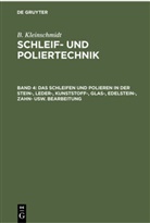 B. Kleinschmidt - B. Kleinschmidt: Schleif- und Poliertechnik - Band 4: Das Schleifen und Polieren in der Stein-, Leder-, Kunststoff-, Glas-, Edelstein-, Zahn- usw. Bearbeitung