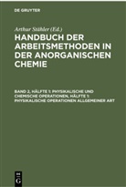 Arthur Stähler - Handbuch der Arbeitsmethoden in der anorganischen Chemie - Band 2, Hälfte 1: Physikalische und chemische Operationen, Hälfte 1: Physikalische Operationen allgemeiner Art