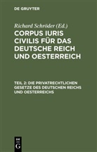 Richard Schröder - Corpus iuris civilis für das Deutsche Reich und Oesterreich - Teil 2: Die privatrechtlichen Gesetze des Deutschen Reichs und Oesterreichs