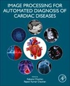 Kalpana (Assistant Professor Chauhan, Kalpana Chauhan, Kalpana (Assistant Professor Chauhan, Rajeev Kumar Chauhan, Rajeev Kumar (Assistant Professor Chauhan - Image Processing for Automated Diagnosis of Cardiac Diseases