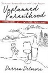 Darren Delmore - Unplanned Parenthood: Confessions of a Vagabond Cellarhand