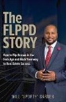 Will Garner - The Flppd Story: How to Flip Houses in the Tech Age and Hack Your Way to Real Estate Success