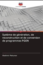 Vladimir Pekunov - Système de génération, de reconstruction et de conversion de programmes PGEN