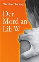 Günther Tabery - Der Mord an Lili W.