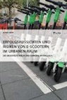 Björn Groß - Erfolgsaussichten und Risiken von E-Scootern im urbanen Raum. Die Großstädte Berlin und Hamburg im Vergleich