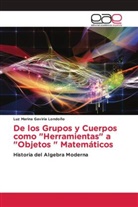 Luz Marina Gaviria Londoño - De los Grupos y Cuerpos como "Herramientas" a "Objetos " Matemáticos