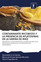 Genivaldo Cruz Santos, Tânia Fraga Barros, Maria da Pureza Spínola Miranda - CONTAMINANTE MICOBIOTA Y LA PRESENCIA DE AFLATOXINAS EN LA HARINA DE MAÍZ