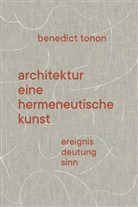 Benedict Tonon - Architektur - eine hermeneutische Kunst