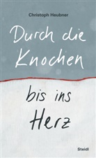 Christoph Heubner - Durch die Knochen bis ins Herz
