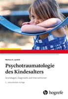 Markus A Landolt, Markus A. Landolt - Psychotraumatologie des Kindesalters