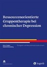 Babette Renneberg, Ann Trösken, Anne Trösken - Ressourcenorientierte Gruppentherapie bei chronischer Depression