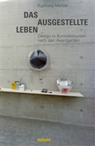 Burkhard Meltzer - Das ausgestellte Leben. Design in Kunstdiskursen nach den Avantgarden