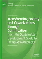 J. Tuomas Harviainen, Agness Spanellis, Agnessa Spanellis, Tuomas Harviainen, Tuomas Harviainen - Transforming Society and Organizations through Gamification