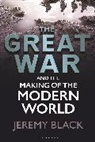 Jeremy Black - The Great War and the Making of the Modern World
