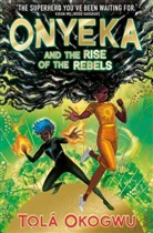 Tola Okogwu, Tolá Okogwu, TOLA OKOGWU - Onyeka and the Rise of the Rebels