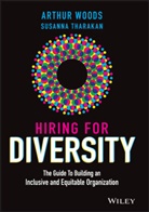 Jennifer Brown, Susanna Tharakan, a Woods, Arthu Woods, Arthur Woods, Arthur Tharakan Woods - Hiring for Diversity The Guide to Building an Inclusive and
