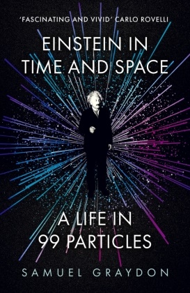 Samuel Graydon,  Samuel Graydon - Einstein in Time and Space - A Life in 99 Particles
