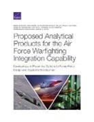 Irv Blickstein, Yvonne Crane, Yvonne K Crane, Krista Grocholski, Krista Romita Grocholski, Quentin E Hodgson... - Proposed Analytical Products for the Air Force Warfighting Integration Capability