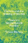 Tobias Menely, Menely Tobias - Climate and the Making of Worlds