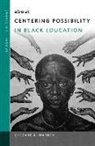 William Ayers, Chezare A Warren, Chezare A. Warren, William Ayers - about Centering Possibility in Black Education
