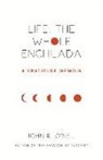 John R. O'Neil - Life: The Whole Enchilada: A Gratitude Memoir