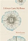 Felicia Zamora - I Always Carry My Bones