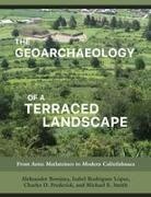 Aleksander Borejsza, Charles D Frederick, Charles D. Frederick, Isabel Rodriguez Lopez, Isabel Rodríguez López, Michael E Smith - The Geoarchaeology of a Terraced Landscape